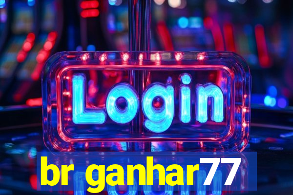 br ganhar77