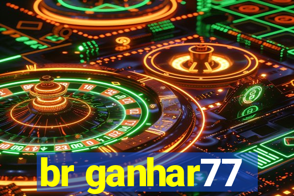 br ganhar77