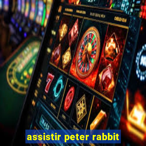 assistir peter rabbit