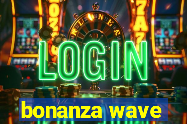 bonanza wave