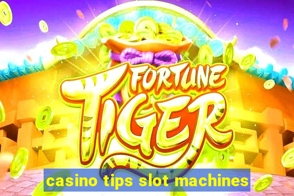 casino tips slot machines