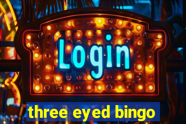 three eyed bingo