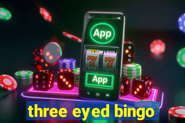 three eyed bingo