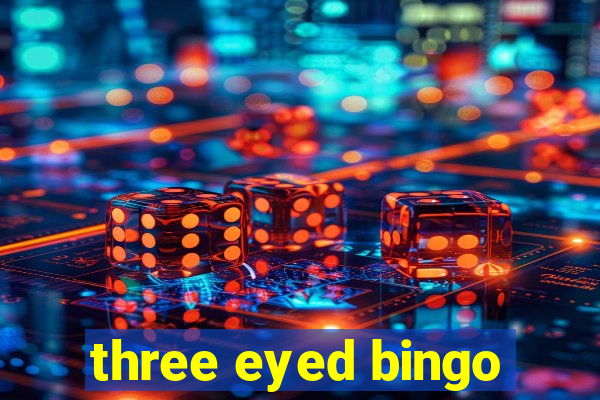 three eyed bingo