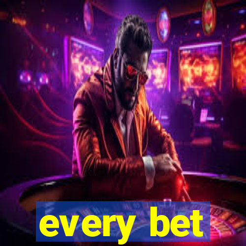 every bet