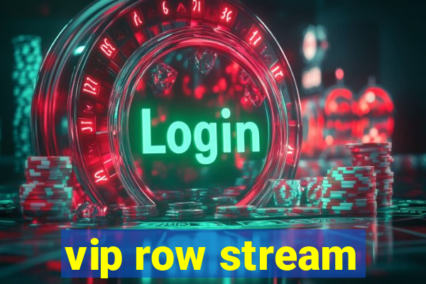 vip row stream