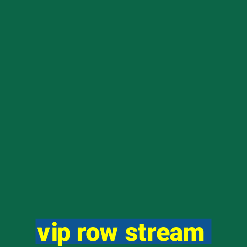 vip row stream