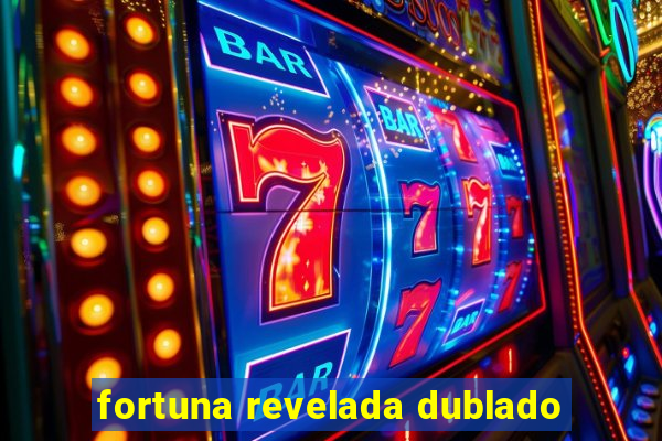 fortuna revelada dublado