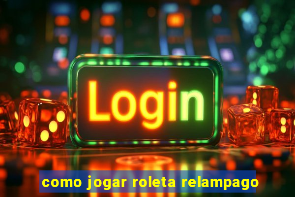 como jogar roleta relampago