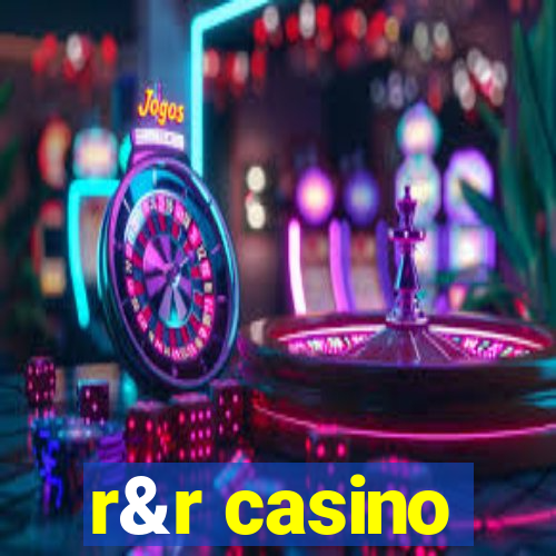 r&r casino