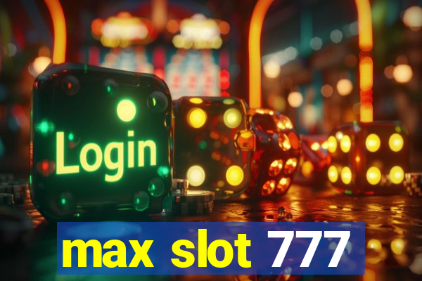 max slot 777