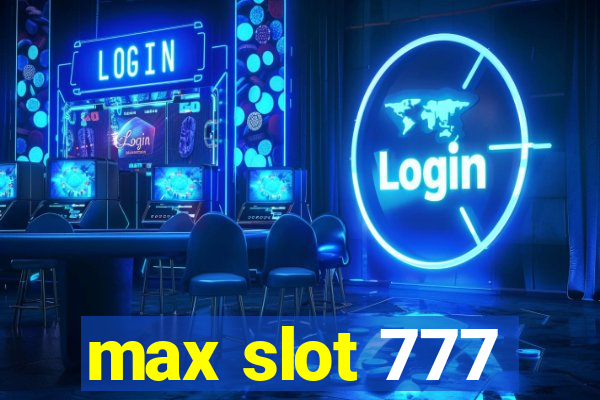 max slot 777