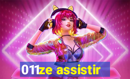 011ze assistir