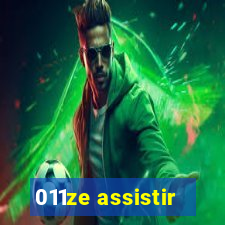 011ze assistir