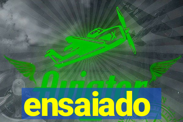 ensaiado