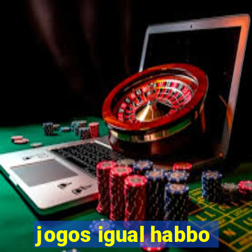 jogos igual habbo