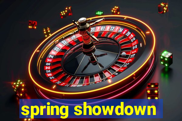 spring showdown