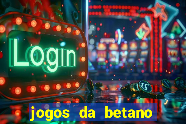 jogos da betano para ganhar dinheiro