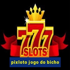 pixloto jogo do bicho