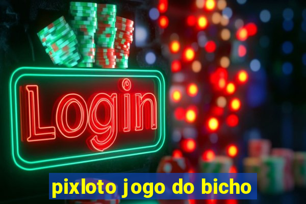 pixloto jogo do bicho