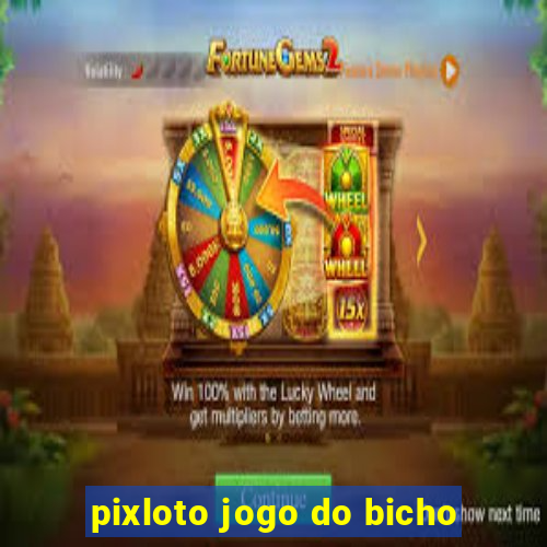 pixloto jogo do bicho