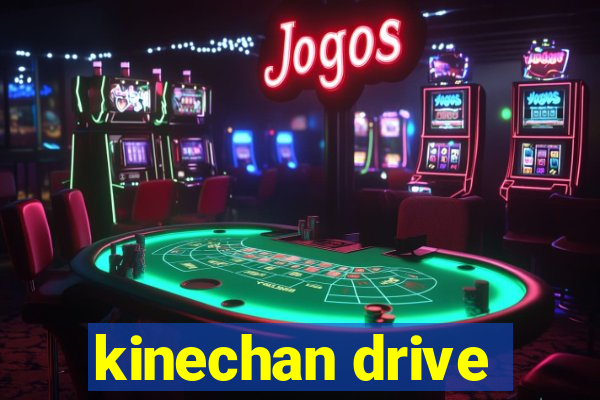 kinechan drive