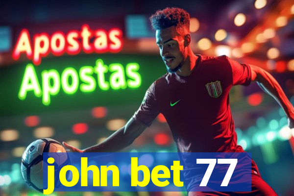 john bet 77