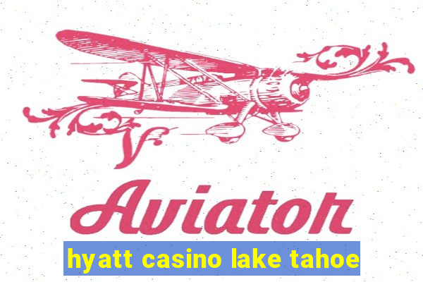 hyatt casino lake tahoe