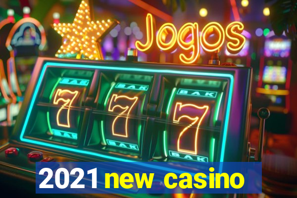 2021 new casino