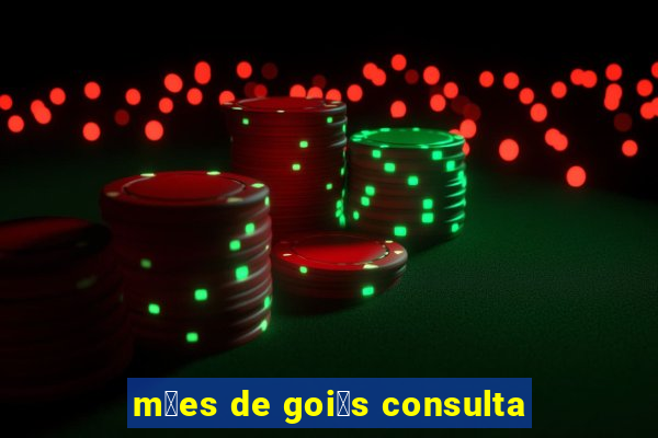 m茫es de goi谩s consulta