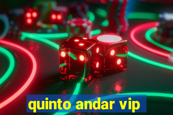 quinto andar vip