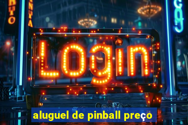 aluguel de pinball preço