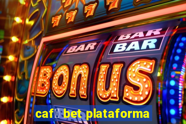 caf茅 bet plataforma