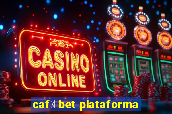 caf茅 bet plataforma