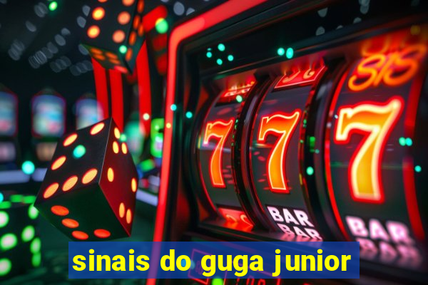 sinais do guga junior