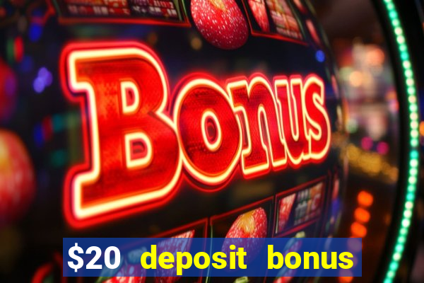 $20 deposit bonus online casino