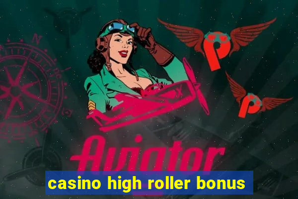 casino high roller bonus