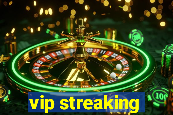 vip streaking