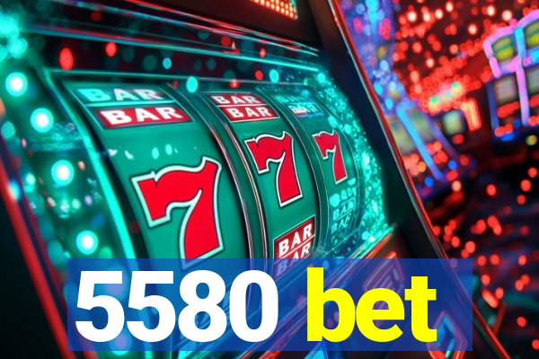 5580 bet