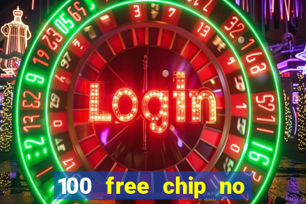 100 free chip no deposit casino