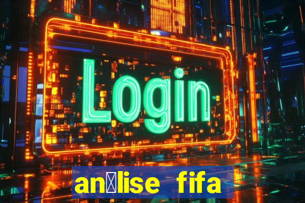 an谩lise fifa bet365 gr谩tis