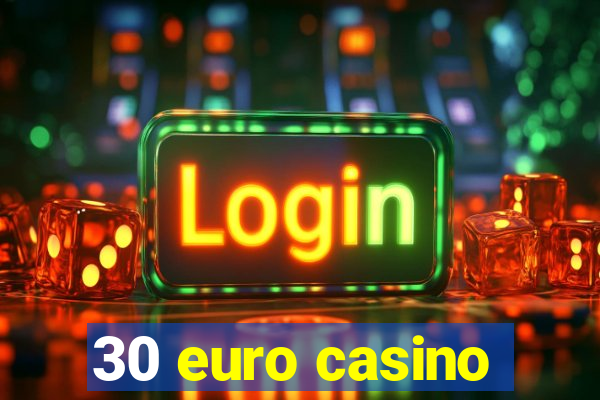 30 euro casino