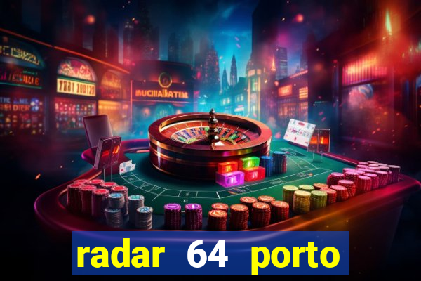 radar 64 porto seguro hoje