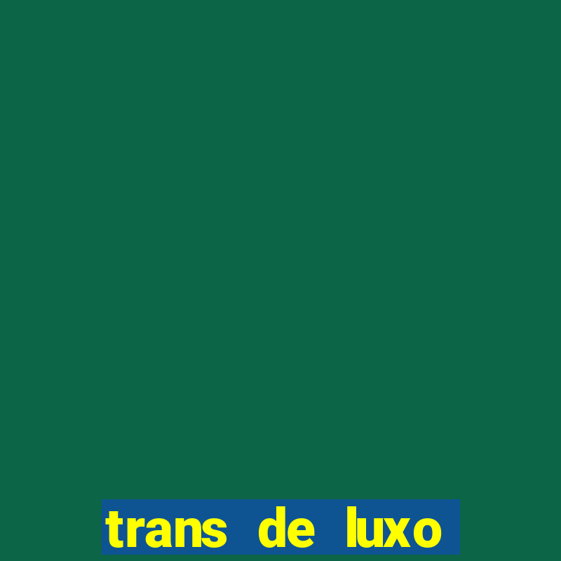 trans de luxo s鑼玱 paulo