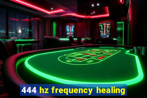 444 hz frequency healing