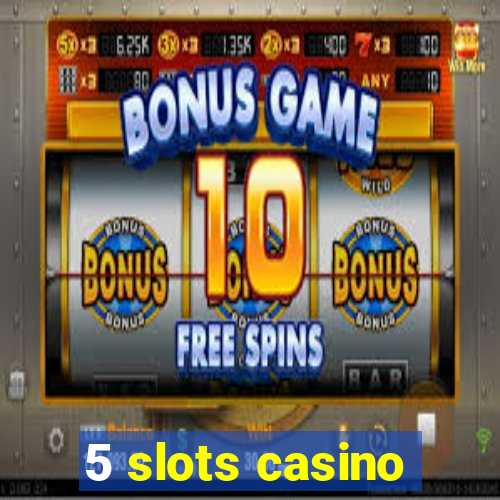 5 slots casino