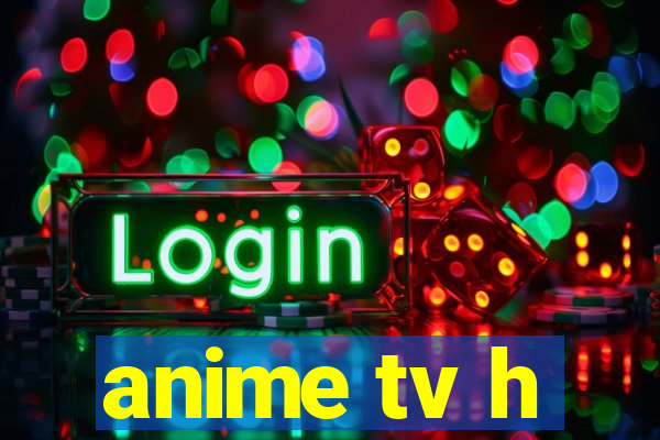 anime tv h