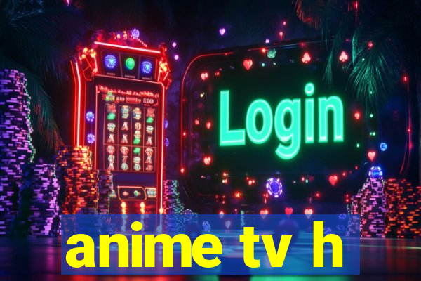 anime tv h