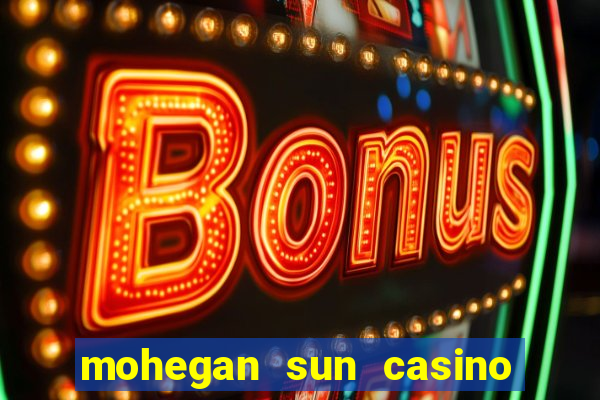 mohegan sun casino uncasville ct