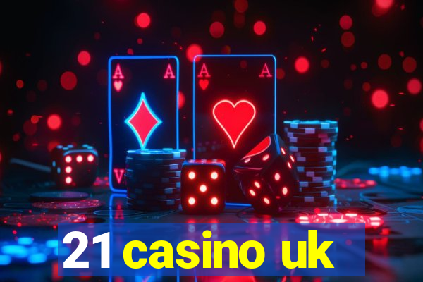 21 casino uk